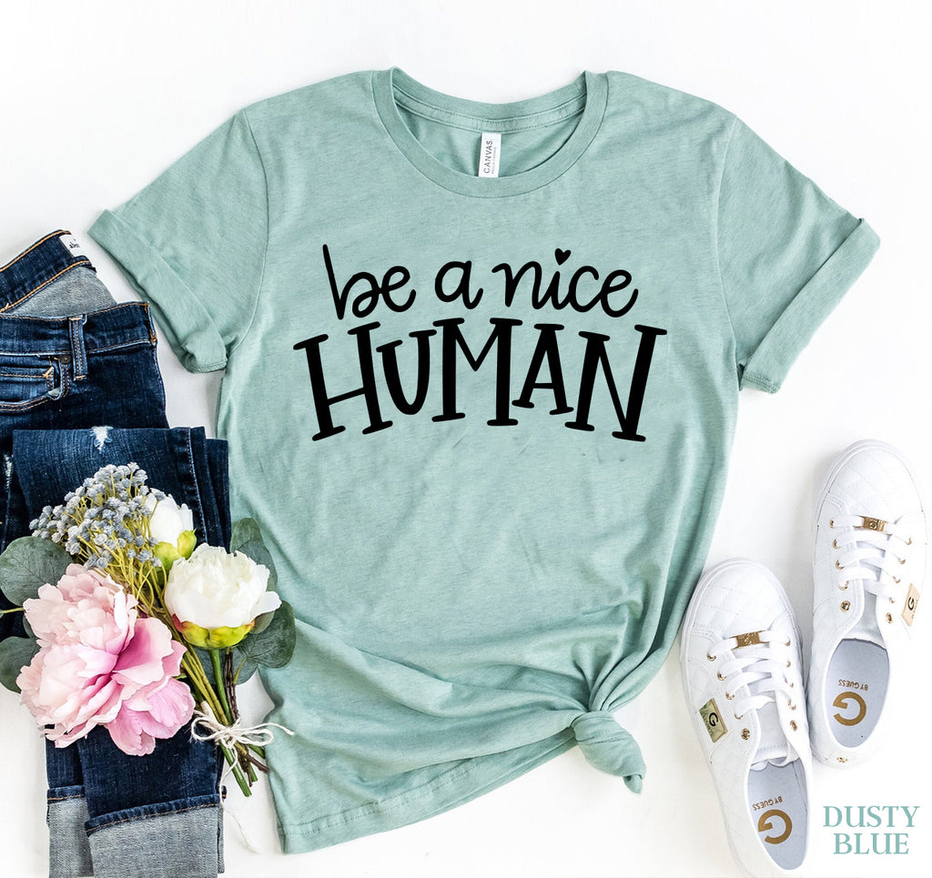 Be A Nice Human T-shirt Soft t-Shirt Woman's T-Shirt Be a Nice Human